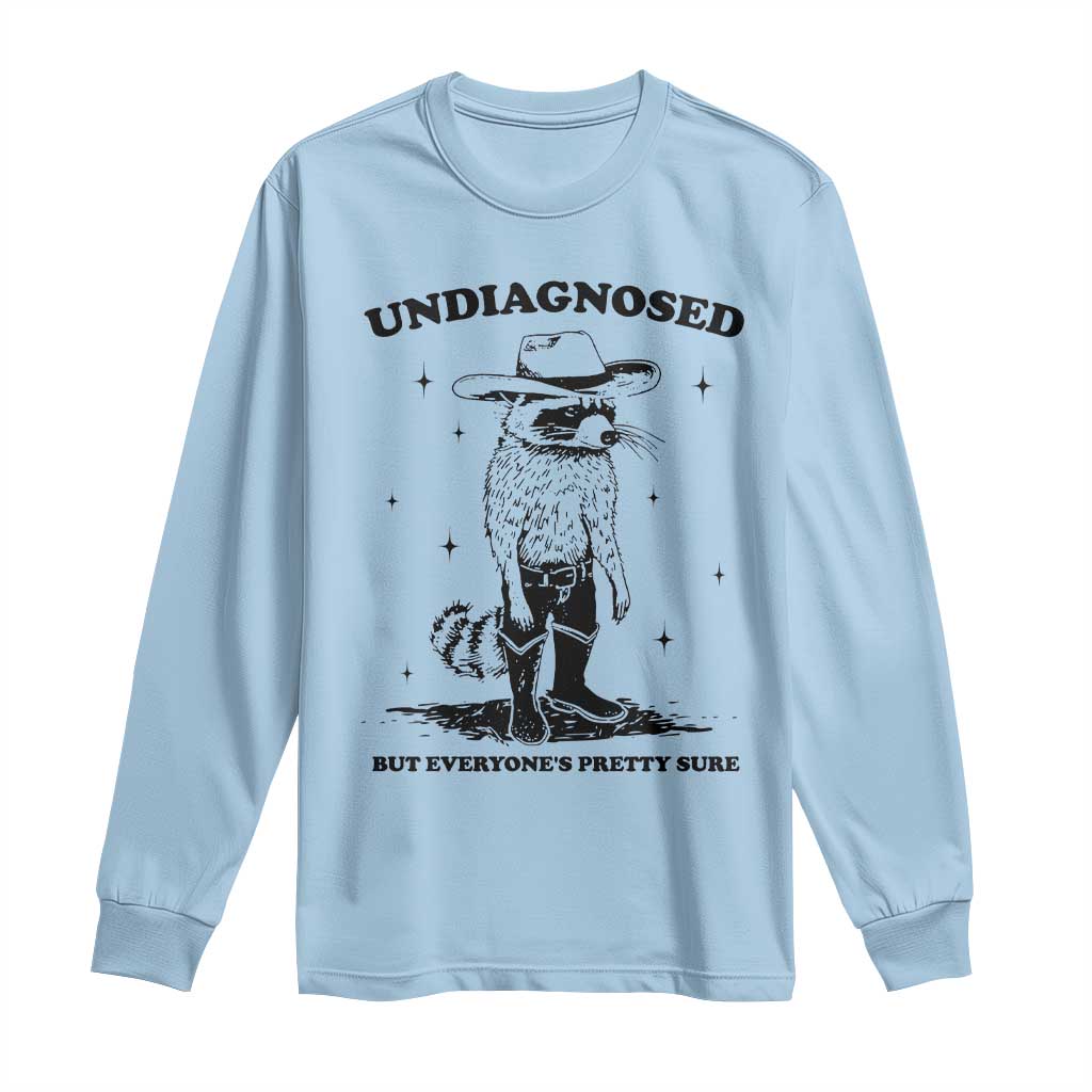 Funny Undiagnosed But Everyone's Pretty Sure Long Sleeve Shirt Cowboy Racoon TS11 Light Blue Print Your Wear