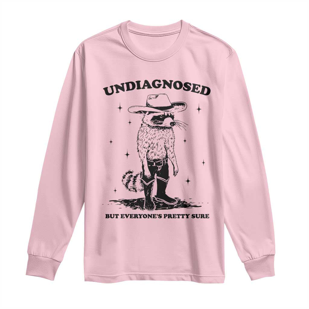 Funny Undiagnosed But Everyone's Pretty Sure Long Sleeve Shirt Cowboy Racoon TS11 Light Pink Print Your Wear