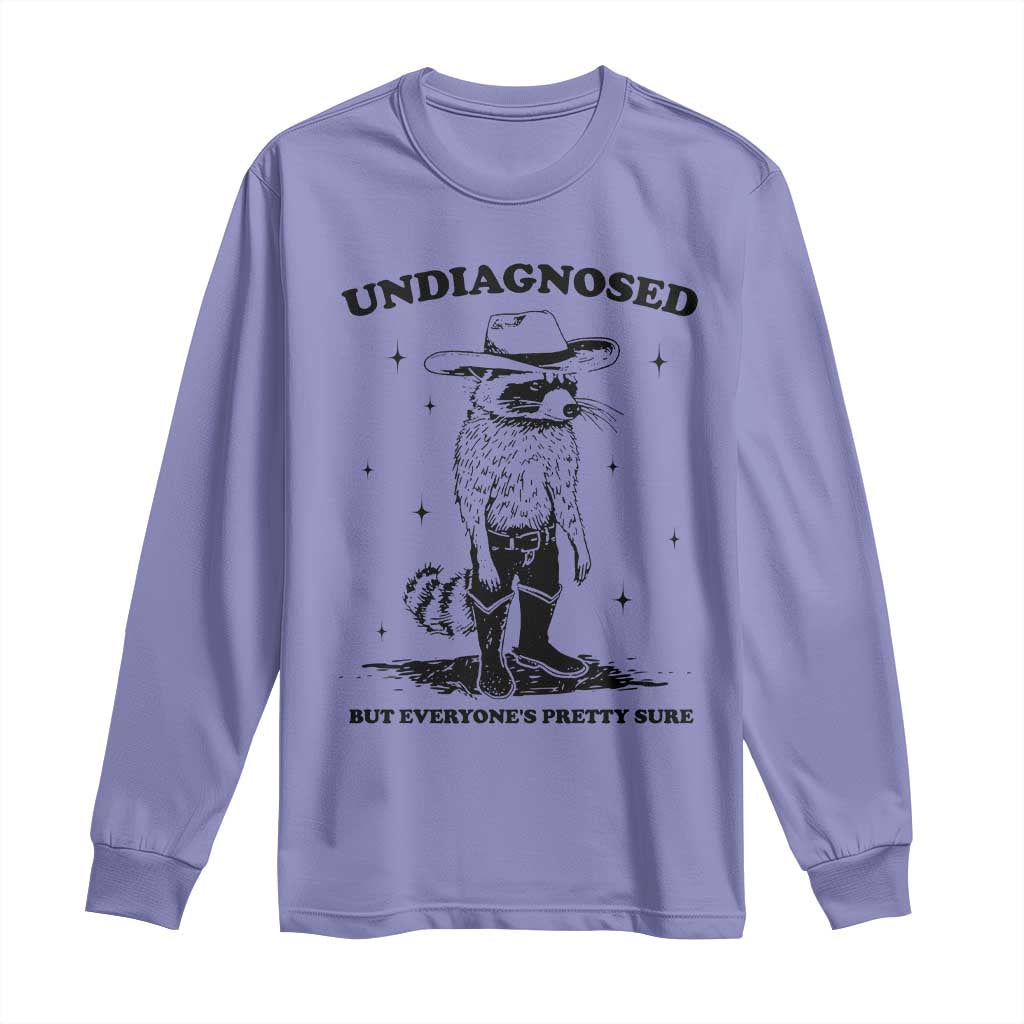 Funny Undiagnosed But Everyone's Pretty Sure Long Sleeve Shirt Cowboy Racoon TS11 Violet Print Your Wear