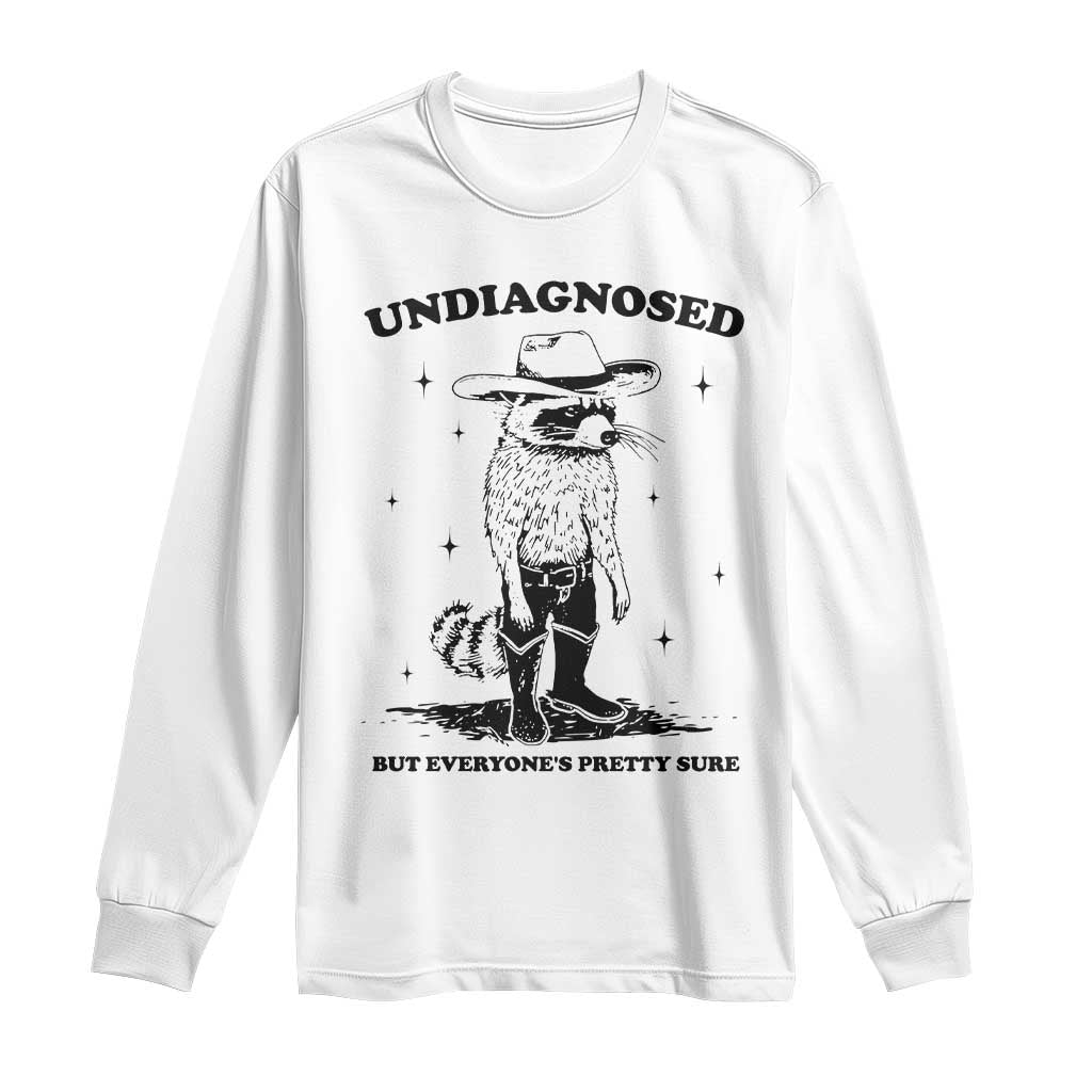 Funny Undiagnosed But Everyone's Pretty Sure Long Sleeve Shirt Cowboy Racoon TS11 White Print Your Wear