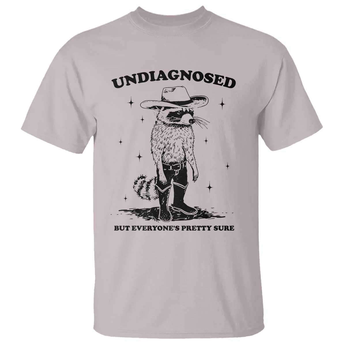 Funny Undiagnosed But Everyone's Pretty Sure T Shirt Cowboy Racoon TS11 Ice Gray Print Your Wear