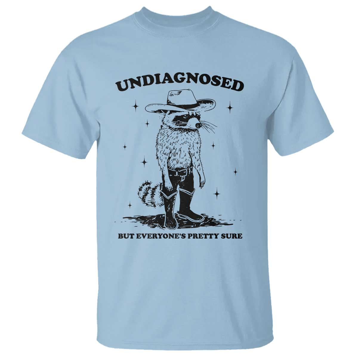 Funny Undiagnosed But Everyone's Pretty Sure T Shirt Cowboy Racoon TS11 Light Blue Print Your Wear