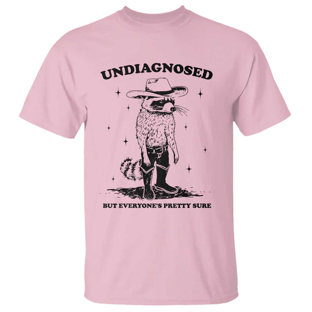 Funny Undiagnosed But Everyone's Pretty Sure T Shirt Cowboy Racoon TS11 Light Pink Print Your Wear