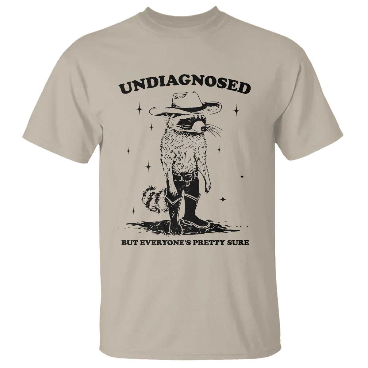 Funny Undiagnosed But Everyone's Pretty Sure T Shirt Cowboy Racoon TS11 Sand Print Your Wear