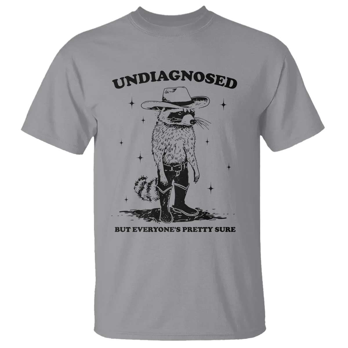 Funny Undiagnosed But Everyone's Pretty Sure T Shirt Cowboy Racoon TS11 Sport Gray Print Your Wear