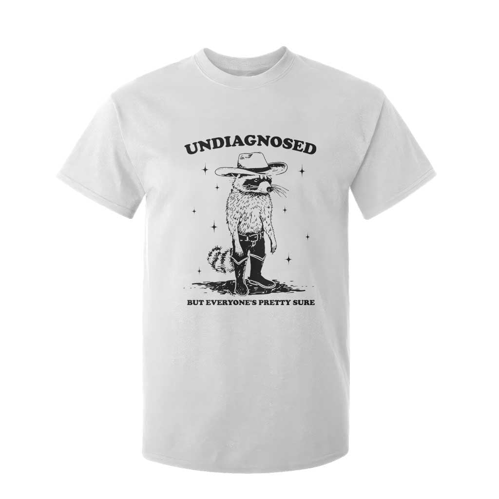 Funny Undiagnosed But Everyone's Pretty Sure T Shirt For Kid Cowboy Racoon TS11 White Print Your Wear