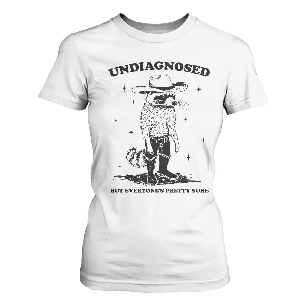 Funny Undiagnosed But Everyone's Pretty Sure T Shirt For Women Cowboy Racoon TS11 White Print Your Wear