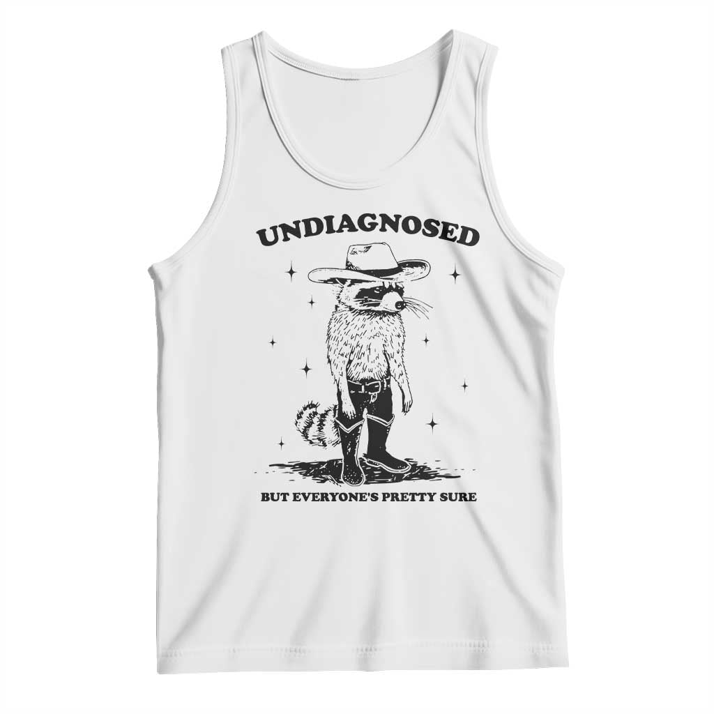 Funny Undiagnosed But Everyone's Pretty Sure Tank Top Cowboy Racoon TS11 White Print Your Wear