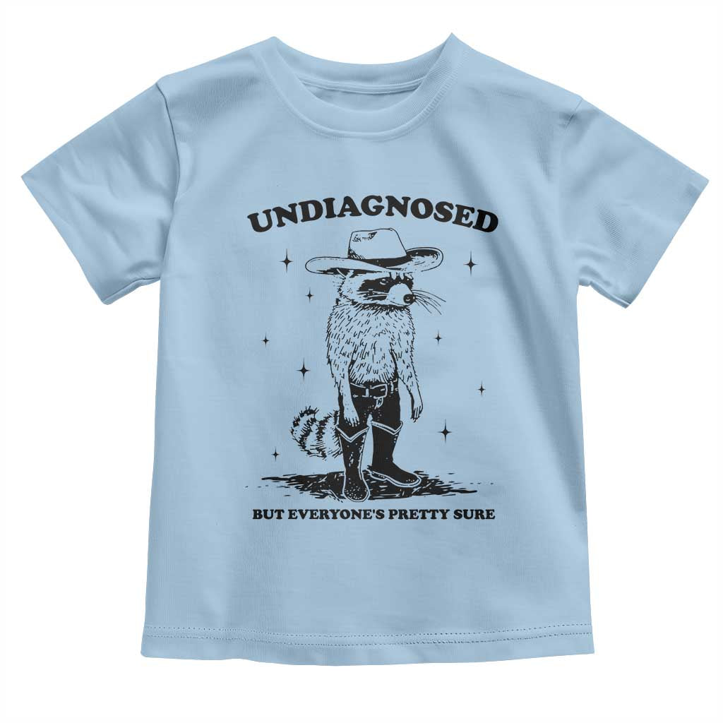 Funny Undiagnosed But Everyone's Pretty Sure Toddler T Shirt Cowboy Racoon TS11 Light Blue Print Your Wear