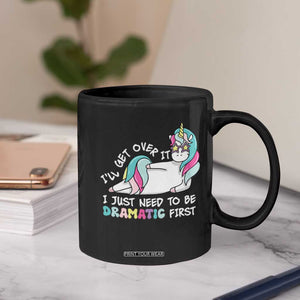 Funny Unicorn I'll Get Over It I Just Need To Be Dramatic Coffee Mug TS09 Print Your Wear