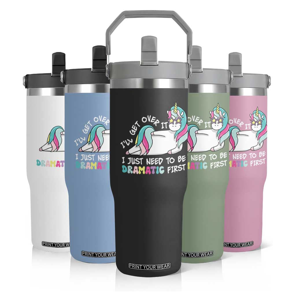 Funny Unicorn I'll Get Over It I Just Need To Be Dramatic Flip Straw Tumbler TS09 Print Your Wear