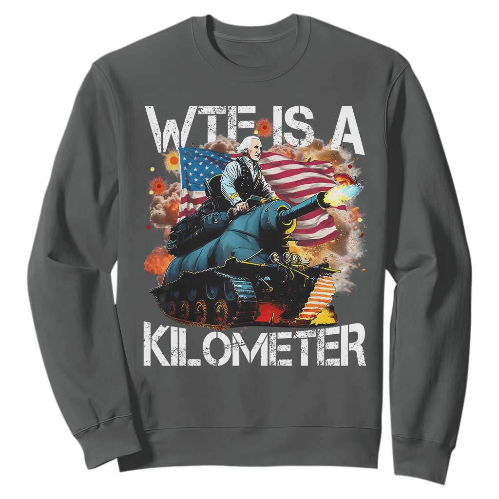 Funny WTF Is A Kilometer Sweatshirt Patriotic American Freedom George Washington TS11 Dark Heather Print Your Wear