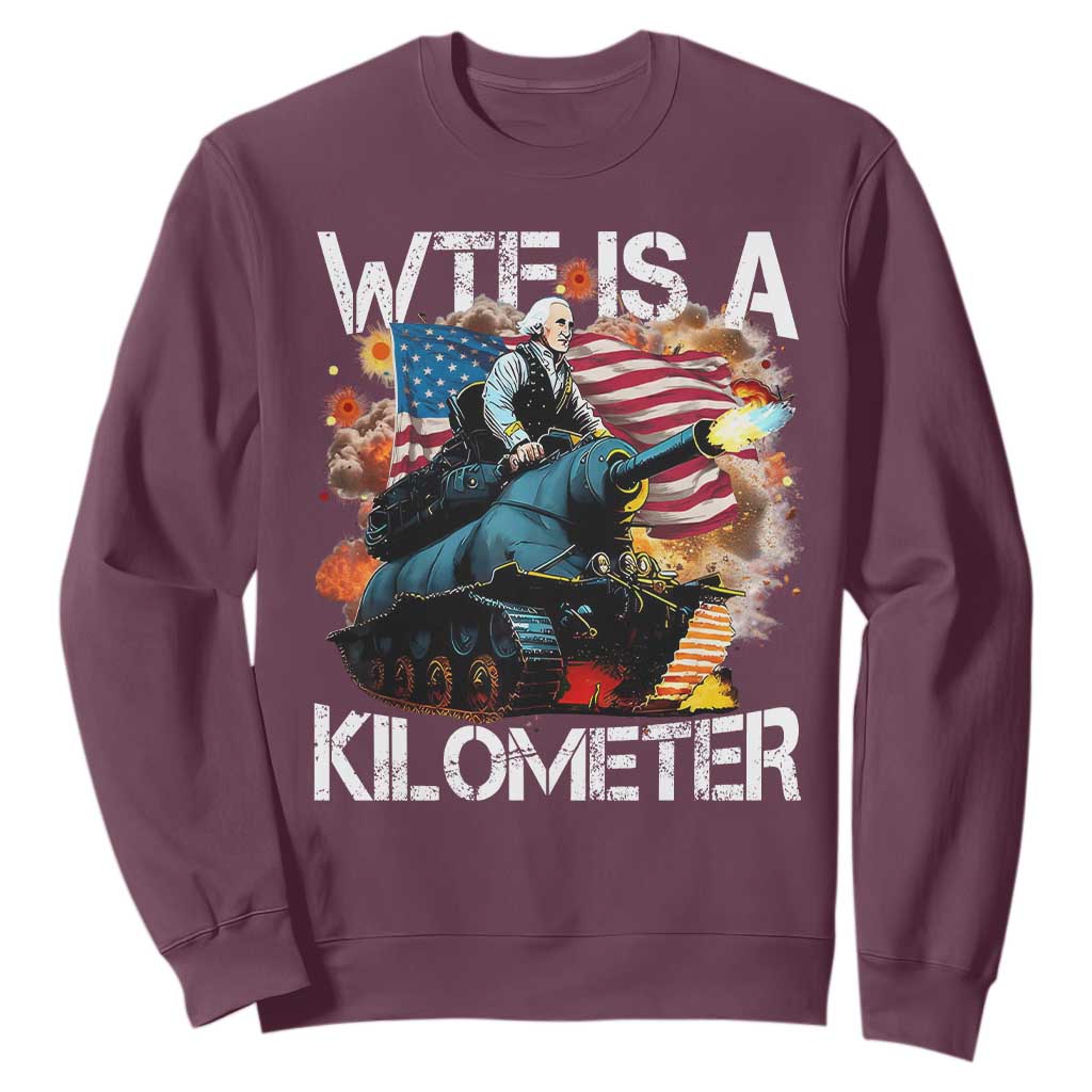 Funny WTF Is A Kilometer Sweatshirt Patriotic American Freedom George Washington TS11 Maroon Print Your Wear