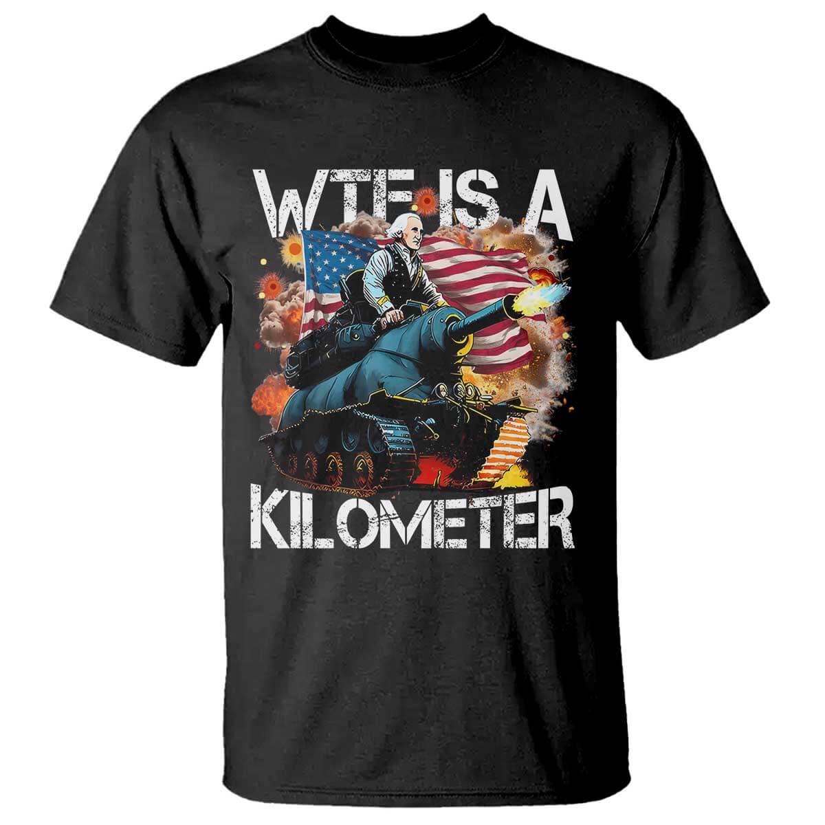 Funny WTF Is A Kilometer T Shirt Patriotic American Freedom George Washington TS11 Black Print Your Wear