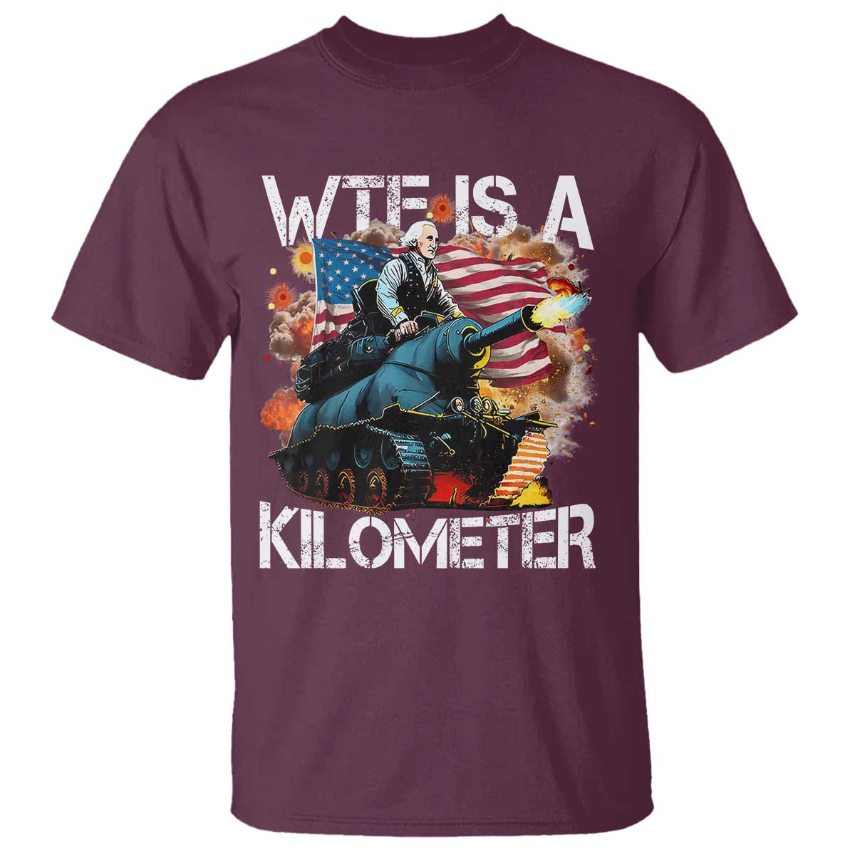 Funny WTF Is A Kilometer T Shirt Patriotic American Freedom George Washington TS11 Maroon Print Your Wear