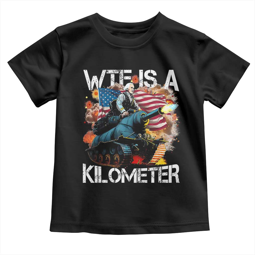 Funny WTF Is A Kilometer Toddler T Shirt Patriotic American Freedom George Washington TS11 Black Print Your Wear