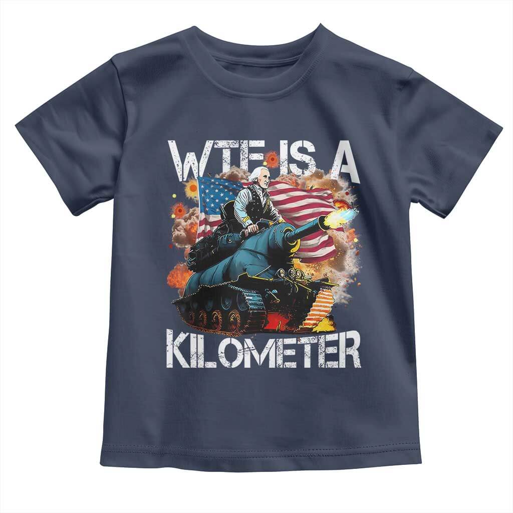 Funny WTF Is A Kilometer Toddler T Shirt Patriotic American Freedom George Washington TS11 Navy Print Your Wear
