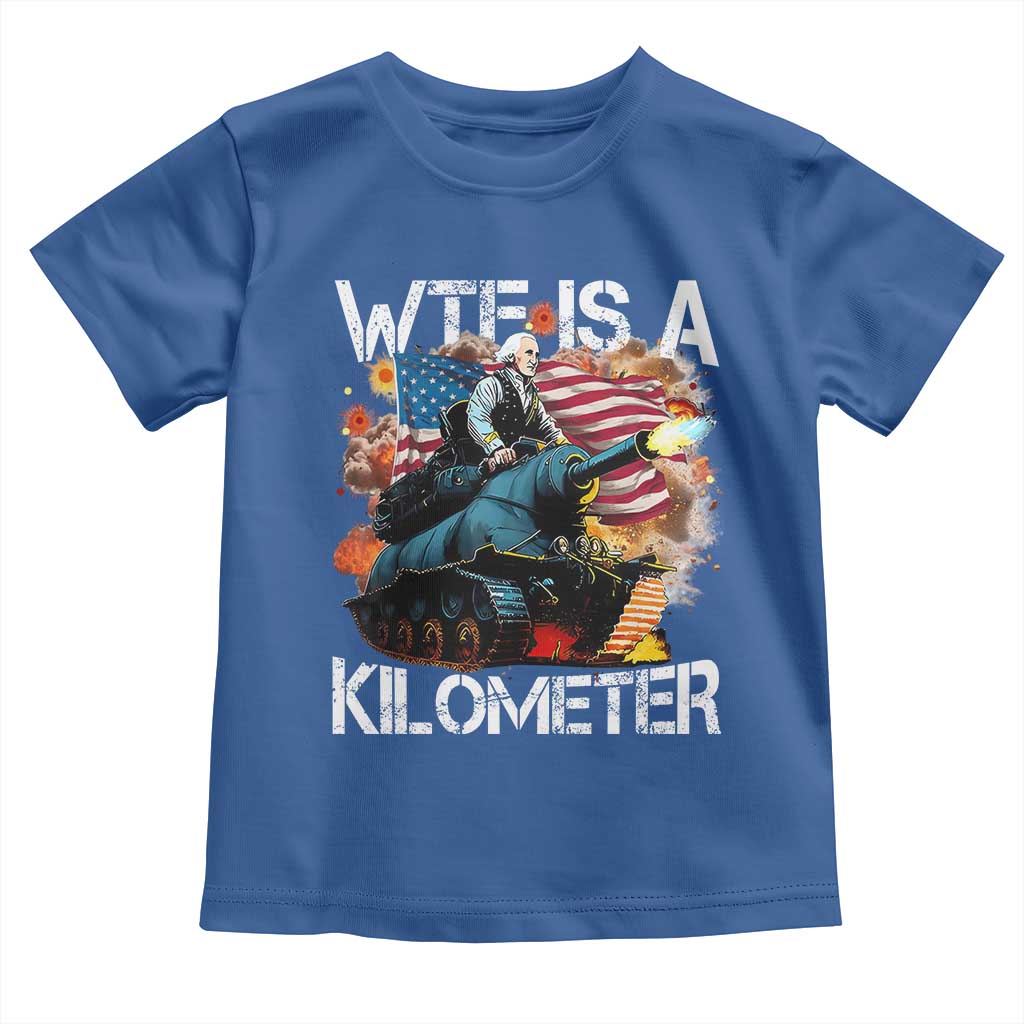Funny WTF Is A Kilometer Toddler T Shirt Patriotic American Freedom George Washington TS11 Royal Blue Print Your Wear