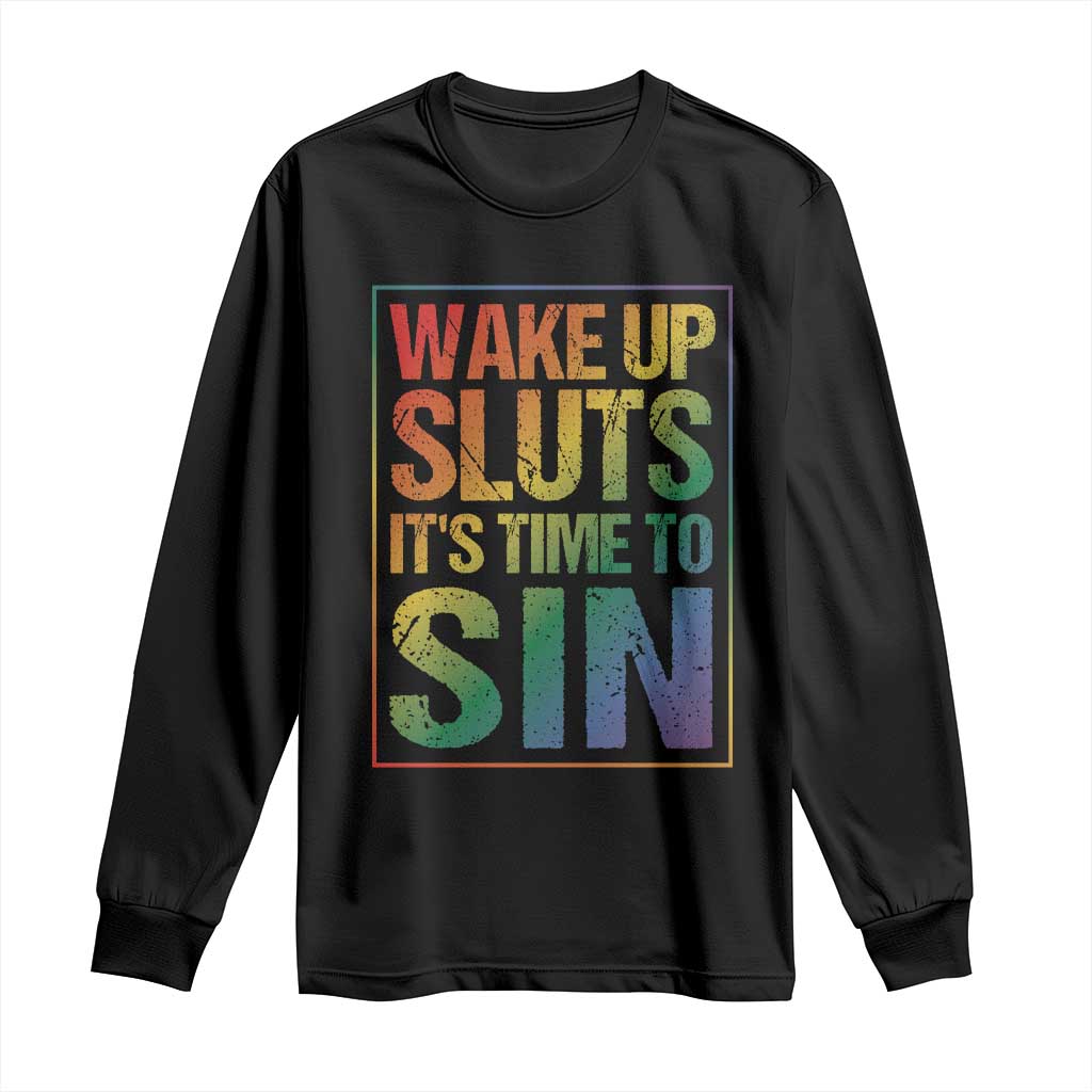 Funny Wake Up Sluts Its Time To Sin LGBTQ Long Sleeve Shirt TS11 Black Print Your Wear
