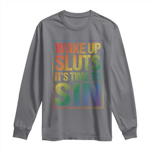 Funny Wake Up Sluts Its Time To Sin LGBTQ Long Sleeve Shirt TS11 Charcoal Print Your Wear