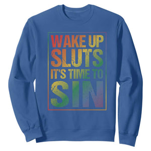 Funny Wake Up Sluts Its Time To Sin LGBTQ Sweatshirt TS11 Royal Blue Print Your Wear