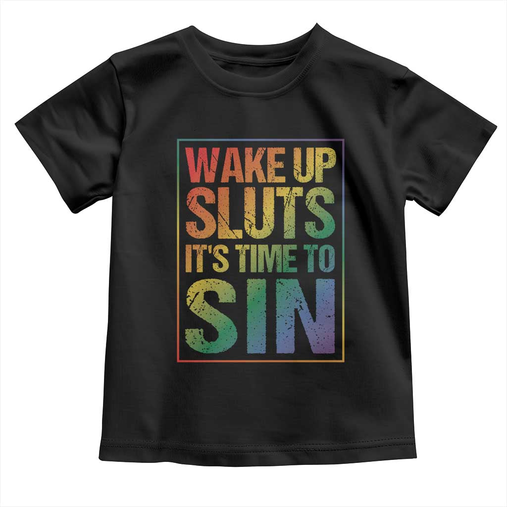 Funny Wake Up Sluts Its Time To Sin LGBTQ Toddler T Shirt TS11 Black Print Your Wear