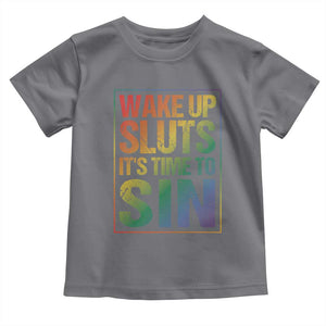 Funny Wake Up Sluts Its Time To Sin LGBTQ Toddler T Shirt TS11 Charcoal Print Your Wear