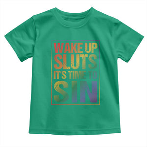 Funny Wake Up Sluts Its Time To Sin LGBTQ Toddler T Shirt TS11 Irish Green Print Your Wear