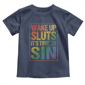 Funny Wake Up Sluts Its Time To Sin LGBTQ Toddler T Shirt TS11 Navy Print Your Wear