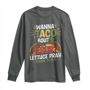 Funny Wanna Taco Bout Jesus Lettuce Pray Long Sleeve Shirt Cinco de Mayo Christian Bible Verse TS11 Dark Heather Print Your Wear