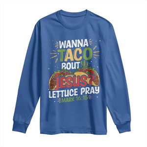 Funny Wanna Taco Bout Jesus Lettuce Pray Long Sleeve Shirt Cinco de Mayo Christian Bible Verse TS11 Royal Blue Print Your Wear