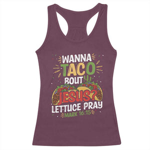 Funny Wanna Taco Bout Jesus Lettuce Pray Racerback Tank Top Cinco de Mayo Christian Bible Verse TS11 Maroon Print Your Wear