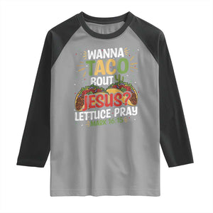 Funny Wanna Taco Bout Jesus Lettuce Pray Raglan Shirt Cinco de Mayo Christian Bible Verse TS11 Sport Gray Black Print Your Wear