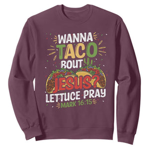 Funny Wanna Taco Bout Jesus Lettuce Pray Sweatshirt Cinco de Mayo Christian Bible Verse TS11 Maroon Print Your Wear