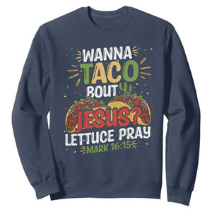 Funny Wanna Taco Bout Jesus Lettuce Pray Sweatshirt Cinco de Mayo Christian Bible Verse TS11 Navy Print Your Wear