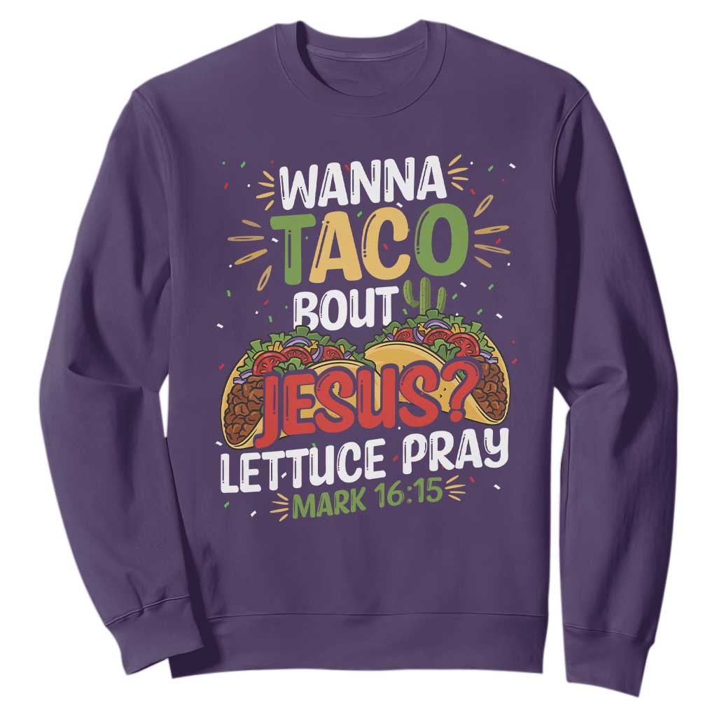 Funny Wanna Taco Bout Jesus Lettuce Pray Sweatshirt Cinco de Mayo Christian Bible Verse TS11 Purple Print Your Wear