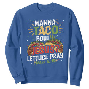Funny Wanna Taco Bout Jesus Lettuce Pray Sweatshirt Cinco de Mayo Christian Bible Verse TS11 Royal Blue Print Your Wear