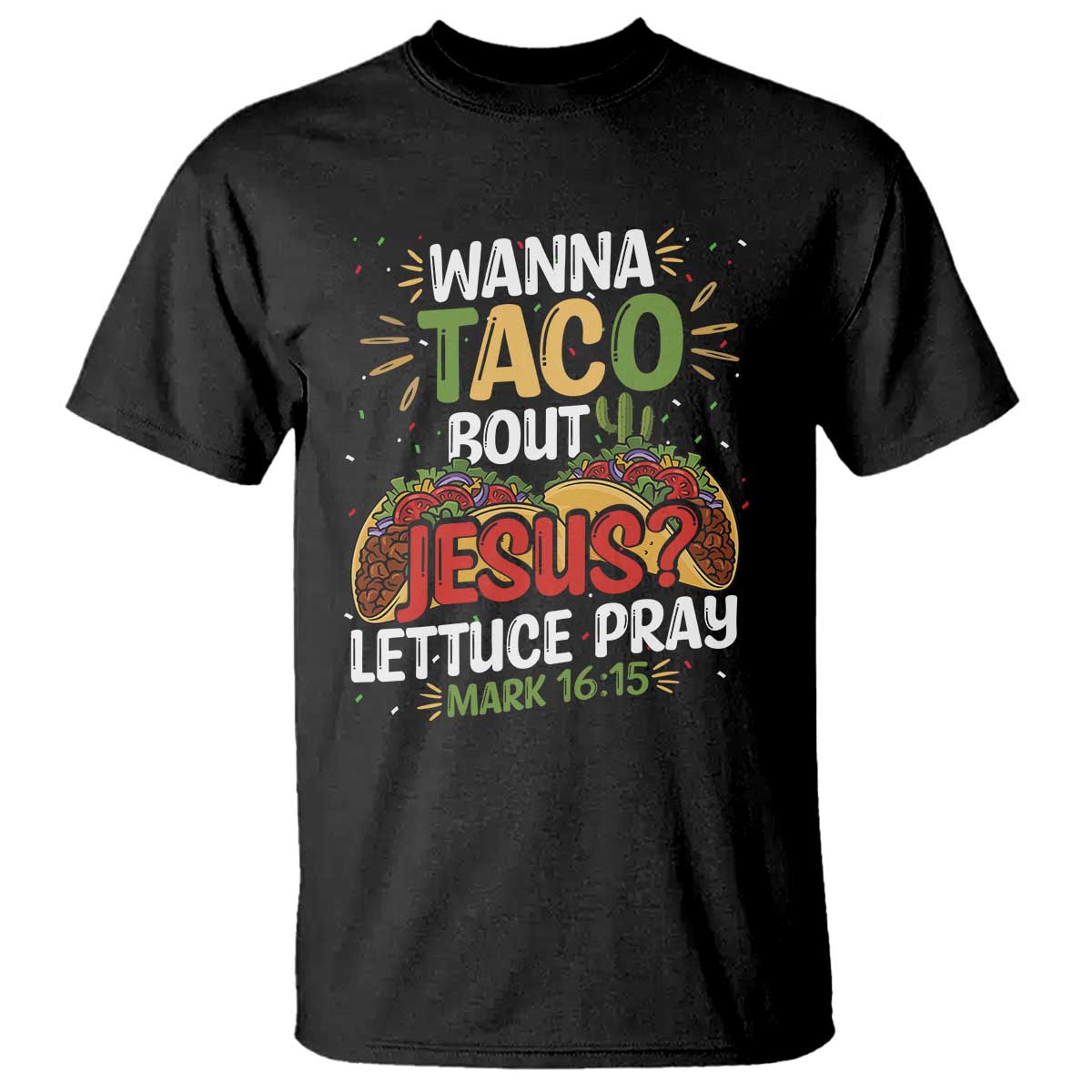Funny Wanna Taco Bout Jesus Lettuce Pray T Shirt Cinco de Mayo Christian Bible Verse TS11 Black Print Your Wear