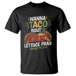Funny Wanna Taco Bout Jesus Lettuce Pray T Shirt Cinco de Mayo Christian Bible Verse TS11 Black Print Your Wear