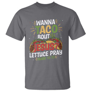 Funny Wanna Taco Bout Jesus Lettuce Pray T Shirt Cinco de Mayo Christian Bible Verse TS11 Charcoal Print Your Wear