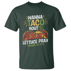 Funny Wanna Taco Bout Jesus Lettuce Pray T Shirt Cinco de Mayo Christian Bible Verse TS11 Dark Forest Green Print Your Wear
