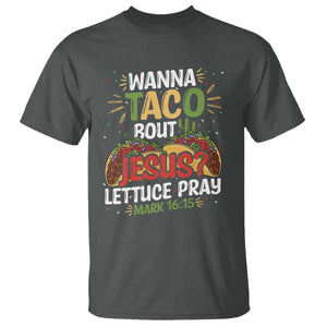 Funny Wanna Taco Bout Jesus Lettuce Pray T Shirt Cinco de Mayo Christian Bible Verse TS11 Dark Heather Print Your Wear