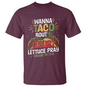 Funny Wanna Taco Bout Jesus Lettuce Pray T Shirt Cinco de Mayo Christian Bible Verse TS11 Maroon Print Your Wear
