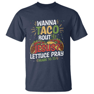 Funny Wanna Taco Bout Jesus Lettuce Pray T Shirt Cinco de Mayo Christian Bible Verse TS11 Navy Print Your Wear
