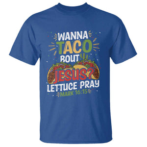 Funny Wanna Taco Bout Jesus Lettuce Pray T Shirt Cinco de Mayo Christian Bible Verse TS11 Royal Blue Print Your Wear