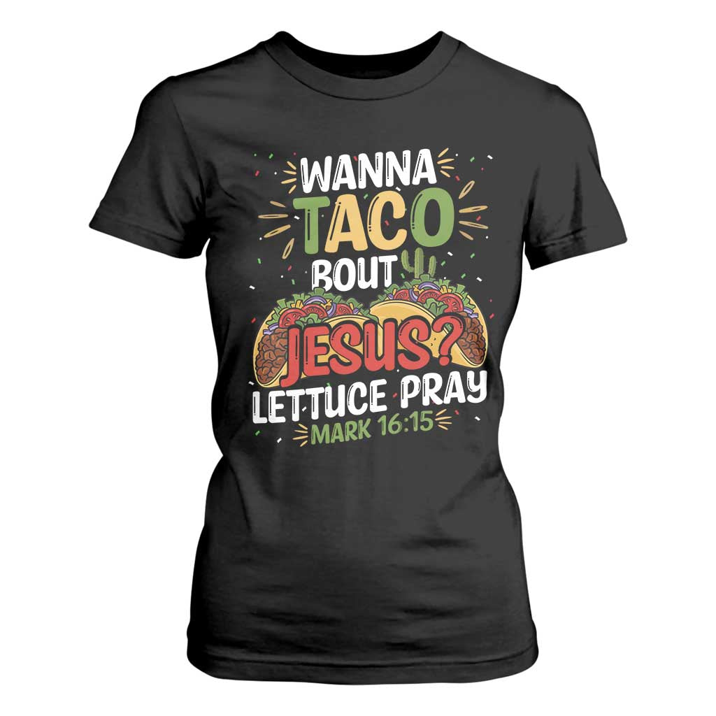 Funny Wanna Taco Bout Jesus Lettuce Pray T Shirt For Women Cinco de Mayo Christian Bible Verse TS11 Black Print Your Wear
