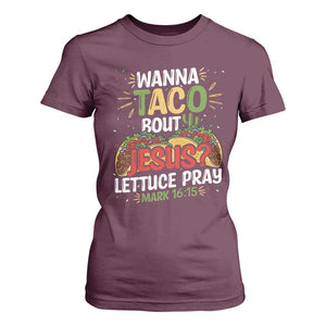 Funny Wanna Taco Bout Jesus Lettuce Pray T Shirt For Women Cinco de Mayo Christian Bible Verse TS11 Maroon Print Your Wear