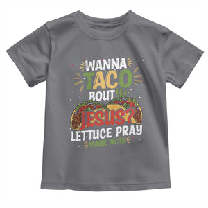 Funny Wanna Taco Bout Jesus Lettuce Pray Toddler T Shirt Cinco de Mayo Christian Bible Verse TS11 Charcoal Print Your Wear