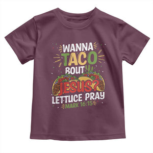 Funny Wanna Taco Bout Jesus Lettuce Pray Toddler T Shirt Cinco de Mayo Christian Bible Verse TS11 Maroon Print Your Wear