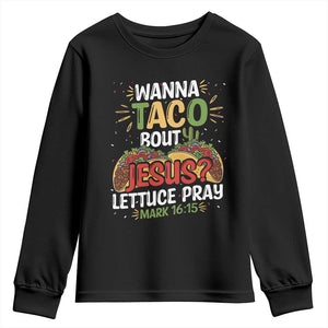 Funny Wanna Taco Bout Jesus Lettuce Pray Youth Sweatshirt Cinco de Mayo Christian Bible Verse TS11 Black Print Your Wear